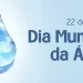 Sustentabilidade: Dia Mundial das Águas alerta para mudanças climáticas