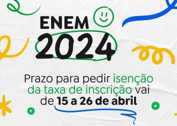 Atenção: Está aberto o prazo para pedir isenção de taxa para o ENEM 2024
