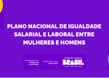 Igualdade Salarial: Governo Federal lança Plano Nacional de Igualdade Salarial e Laboral entre Mulheres e Homens
