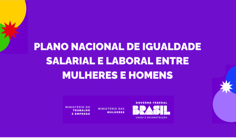 Igualdade Salarial: Governo Federal lança Plano Nacional de Igualdade Salarial e Laboral entre Mulheres e Homens