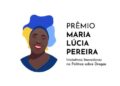 Prêmio Maria Lúcia Pereira é lançado para homenagear iniciativas inovadoras na política sobre drogas