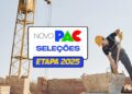 Brasil: Abertas inscrições para propostas da etapa 2025 do Novo PAC Seleções