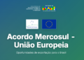 Comércio: Governo do Brasil lança painel para identificar oportunidades de exportação no acordo Mercosul–União Europeia