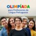 Experiências Pedagógicas: Inscrições abertas para a 8ª edição da Olimpíada de Português voltada a professores de todo o país