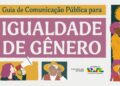 Combate às desigualdades: Governo do Brasil lança Guia de Comunicação Pública para Igualdade de Gênero