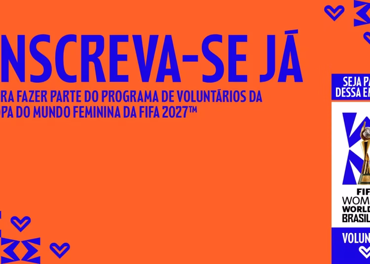 Estão abertas as inscrições para voluntários da Copa do Mundo Feminina da FIFA Brasil 2027