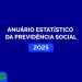 Anuário Estatístico: Previdência Social concede mais de 7 milhões de benefícios em 2025